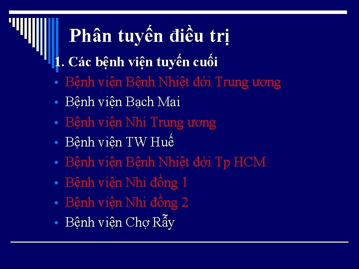 Phân tuyến điều trị 1. Các bệnh viện tuyến cuối • Bệnh viện Bệnh