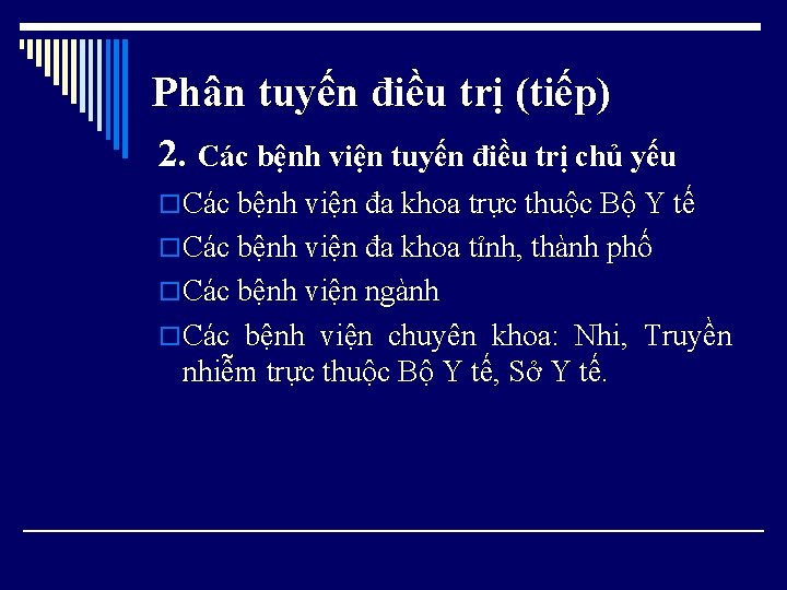 Phân tuyến điều trị (tiếp) 2. Các bệnh viện tuyến điều trị chủ yếu