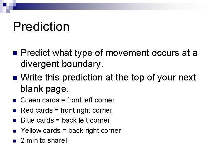 Prediction Predict what type of movement occurs at a divergent boundary. n Write this