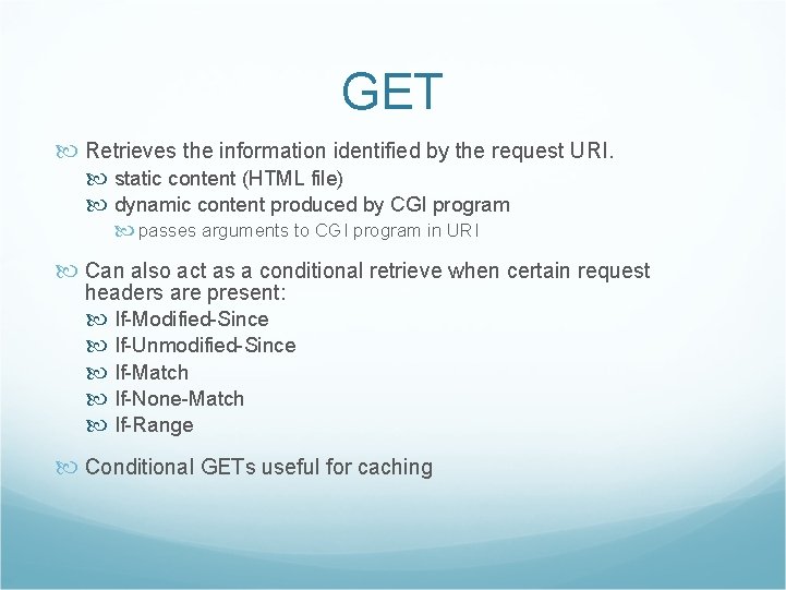 GET Retrieves the information identified by the request URI. static content (HTML file) dynamic