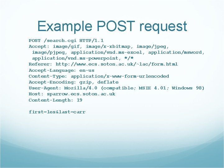 Example POST request POST /search. cgi HTTP/1. 1 Accept: image/gif, image/x-xbitmap, image/jpeg, image/pjpeg, application/vnd.