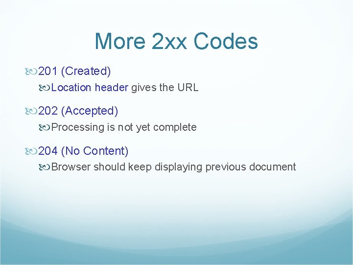 More 2 xx Codes 201 (Created) Location header gives the URL 202 (Accepted) Processing