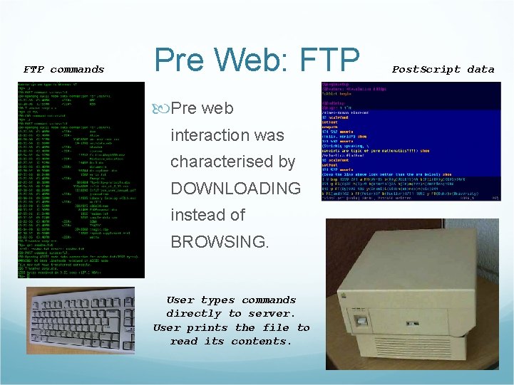 FTP commands Pre Web: FTP Pre web interaction was characterised by DOWNLOADING instead of