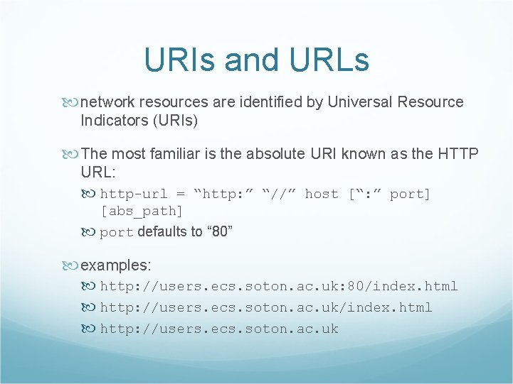 URIs and URLs network resources are identified by Universal Resource Indicators (URIs) The most