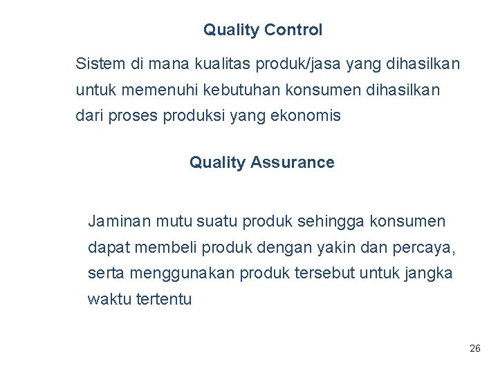 Quality Control Sistem di mana kualitas produk/jasa yang dihasilkan untuk memenuhi kebutuhan konsumen dihasilkan