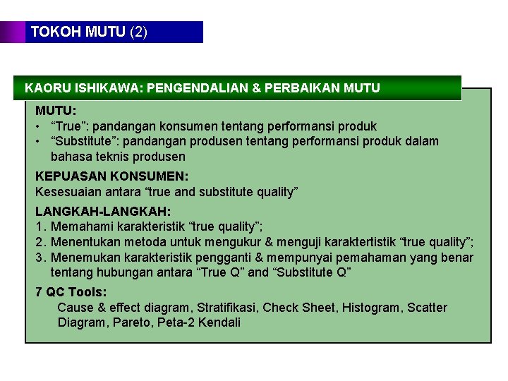 TOKOH MUTU (2) KAORU ISHIKAWA: PENGENDALIAN & PERBAIKAN MUTU: • “True”: pandangan konsumen tentang