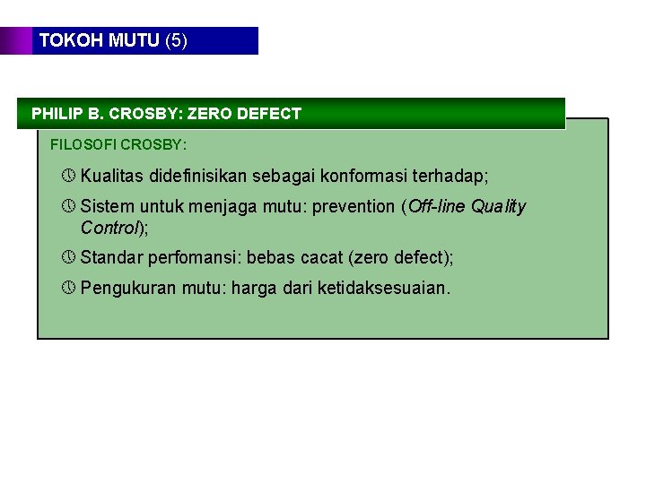 TOKOH MUTU (5) PHILIP B. CROSBY: ZERO DEFECT FILOSOFI CROSBY: » Kualitas didefinisikan sebagai