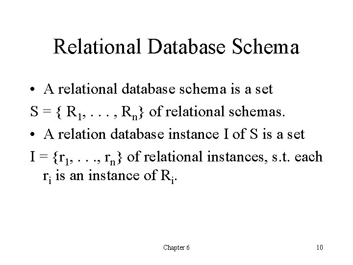 Relational Database Schema • A relational database schema is a set S = {