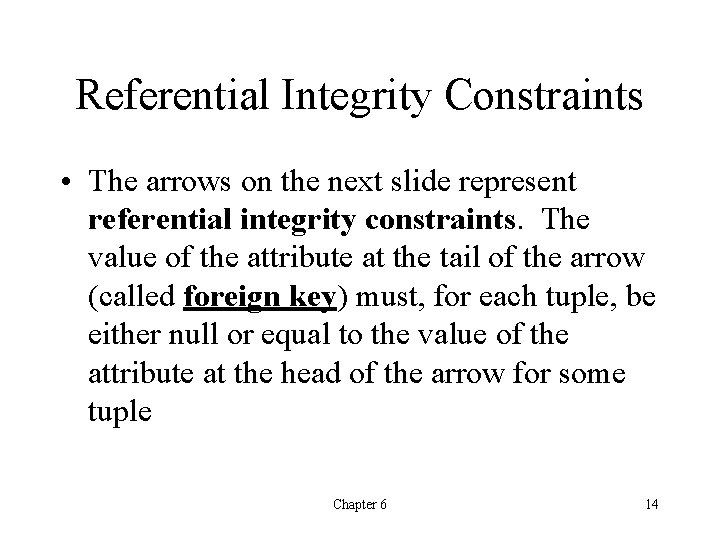 Referential Integrity Constraints • The arrows on the next slide represent referential integrity constraints.