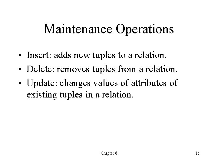 Maintenance Operations • Insert: adds new tuples to a relation. • Delete: removes tuples