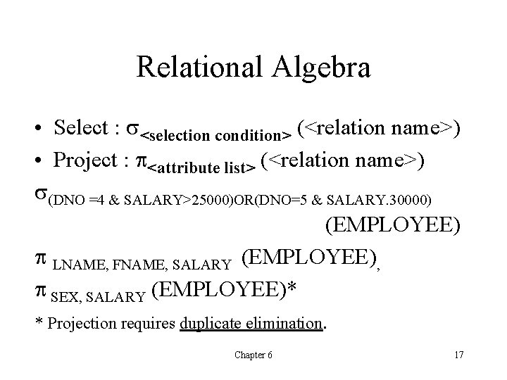 Relational Algebra • Select : s<selection condition> (<relation name>) • Project : p<attribute list>