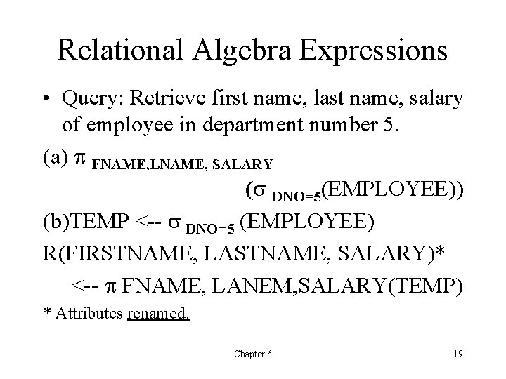 Relational Algebra Expressions • Query: Retrieve first name, last name, salary of employee in