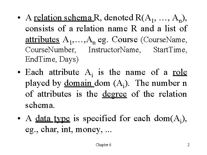  • A relation schema R, denoted R(A 1, …, An), consists of a