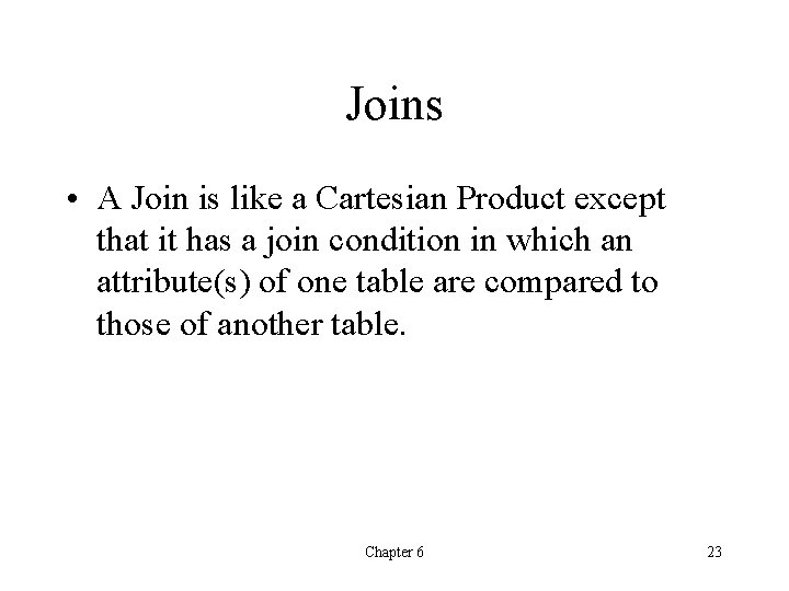 Joins • A Join is like a Cartesian Product except that it has a