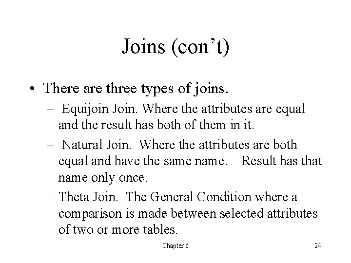 Joins (con’t) • There are three types of joins. – Equijoin Join. Where the