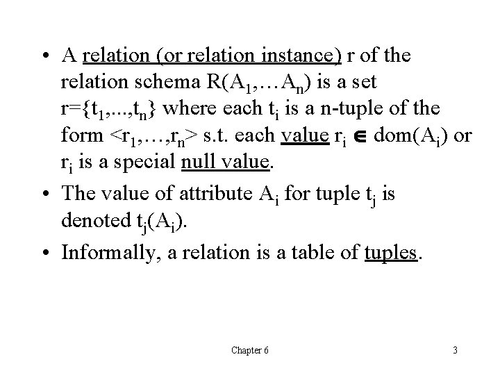  • A relation (or relation instance) r of the relation schema R(A 1,