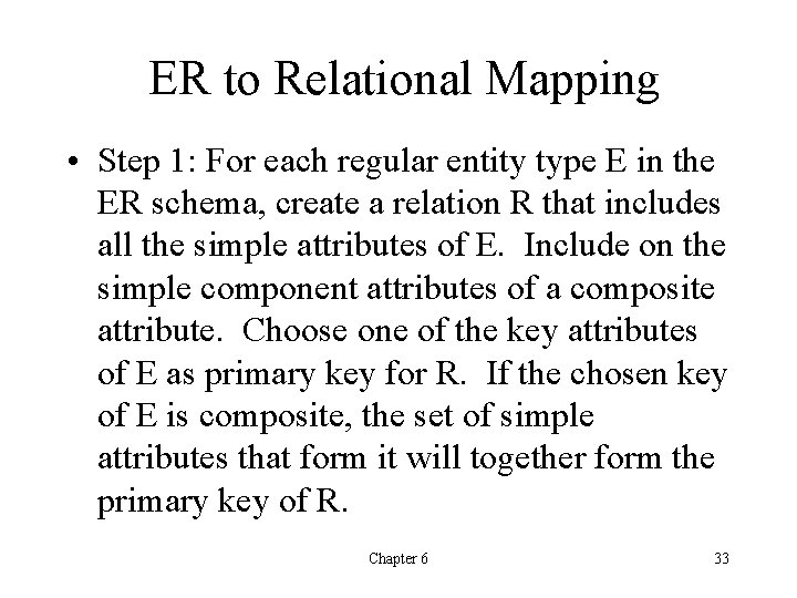 ER to Relational Mapping • Step 1: For each regular entity type E in