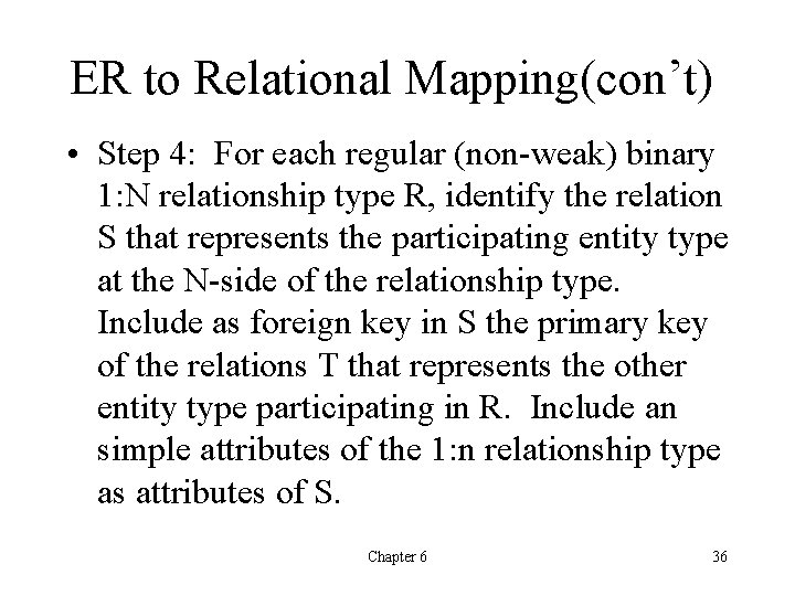 ER to Relational Mapping(con’t) • Step 4: For each regular (non-weak) binary 1: N