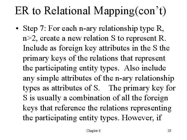 ER to Relational Mapping(con’t) • Step 7: For each n-ary relationship type R, n>2,