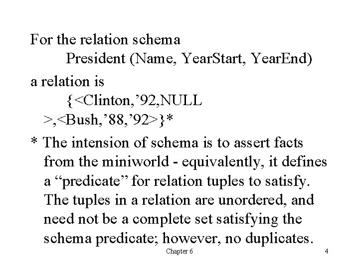 For the relation schema President (Name, Year. Start, Year. End) a relation is {<Clinton,