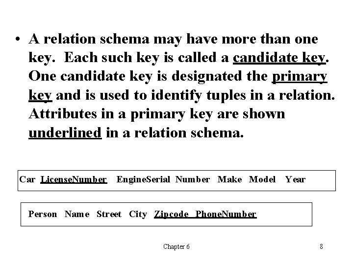  • A relation schema may have more than one key. Each such key