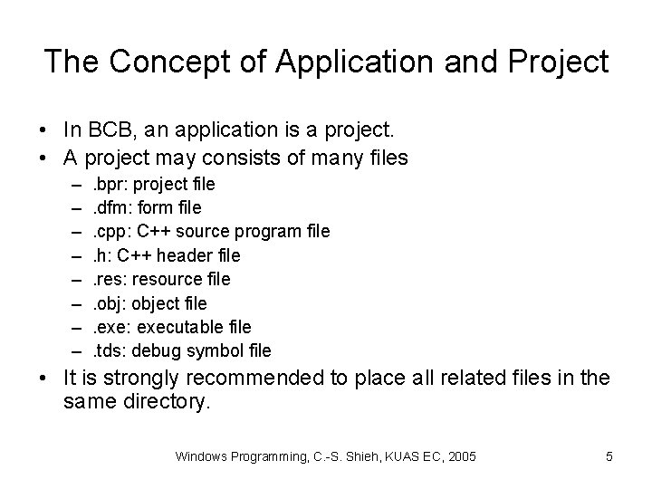 The Concept of Application and Project • In BCB, an application is a project. The Concept of Application and Project • In BCB, an application is a project.