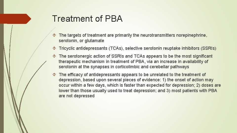 Treatment of PBA The targets of treatment are primarily the neurotransmitters norepinephrine, serotonin, or