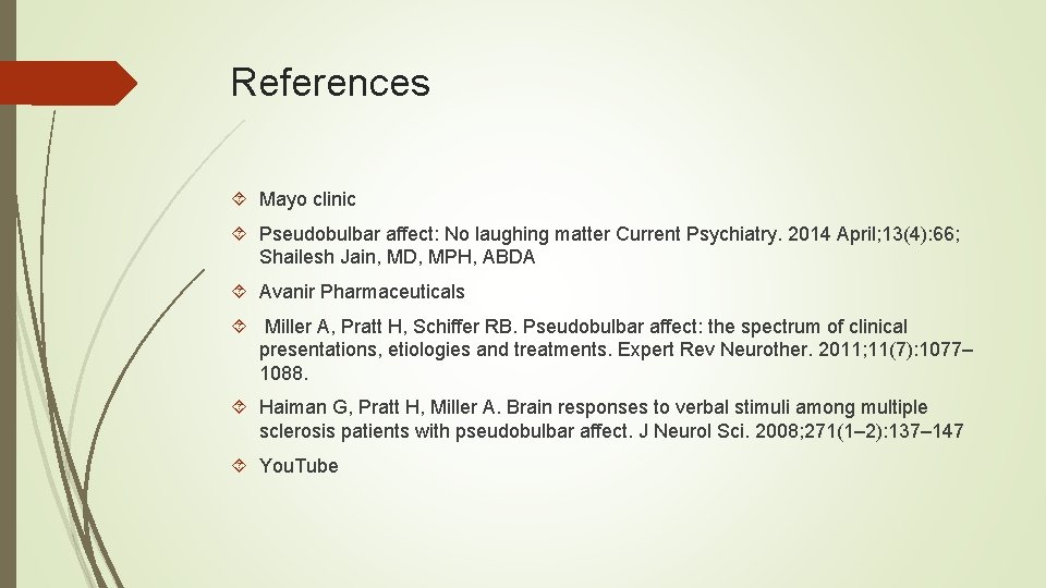 References Mayo clinic Pseudobulbar affect: No laughing matter Current Psychiatry. 2014 April; 13(4): 66;