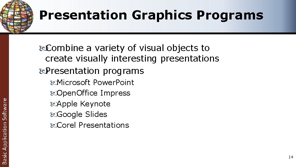 Presentation Graphics Programs Basic Application Software Combine a variety of visual objects to create Presentation Graphics Programs Basic Application Software Combine a variety of visual objects to create
