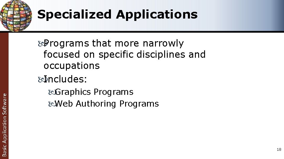Specialized Applications Basic Application Software Programs that more narrowly focused on specific disciplines and Specialized Applications Basic Application Software Programs that more narrowly focused on specific disciplines and