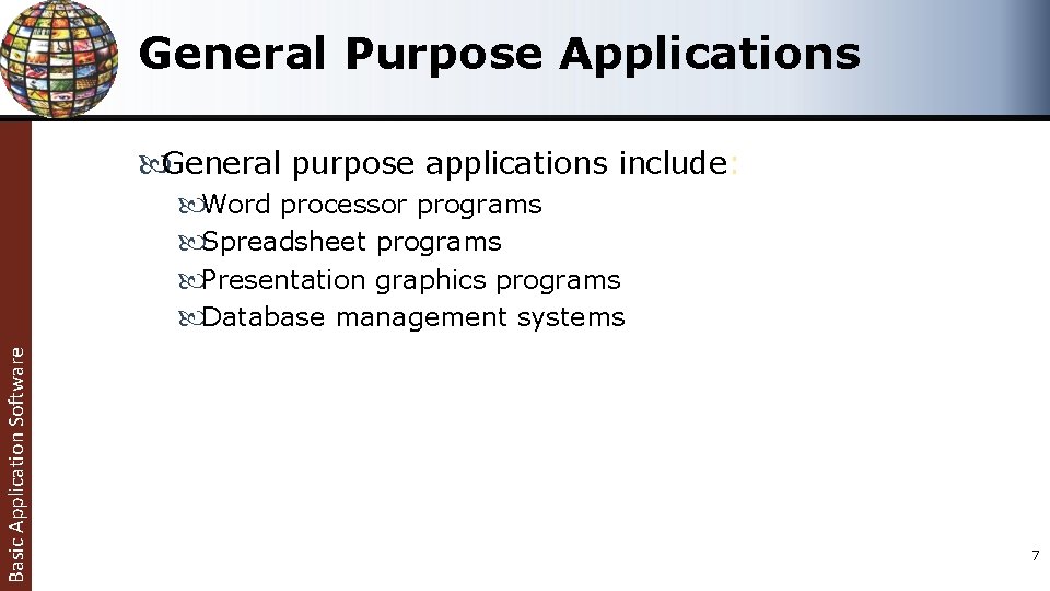 General Purpose Applications General purpose applications include: Basic Application Software Word processor programs Spreadsheet General Purpose Applications General purpose applications include: Basic Application Software Word processor programs Spreadsheet