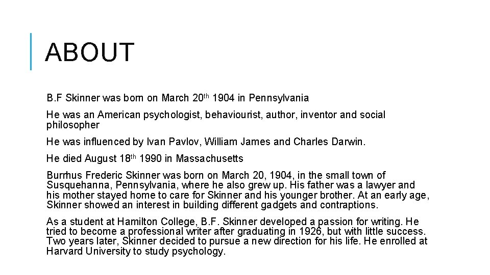 ABOUT B. F Skinner was born on March 20 th 1904 in Pennsylvania He