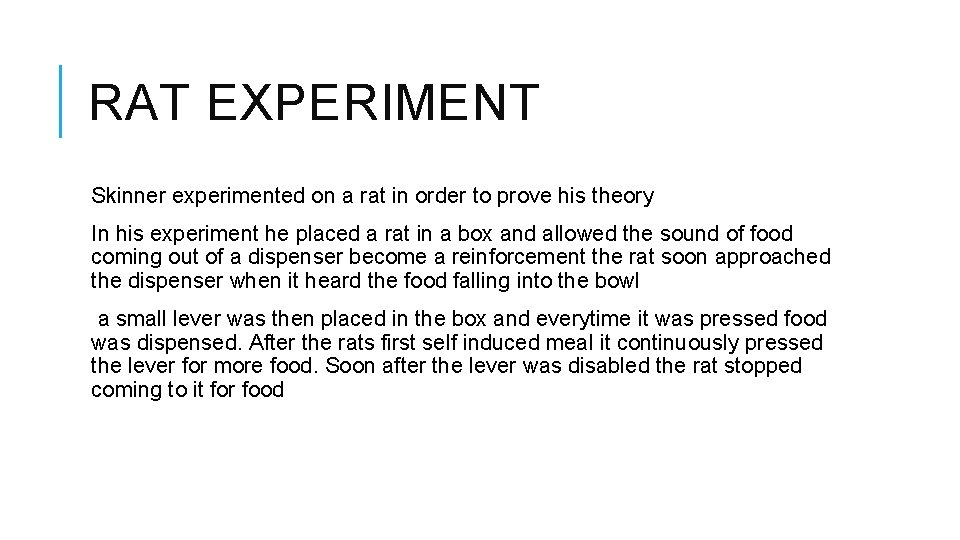 RAT EXPERIMENT Skinner experimented on a rat in order to prove his theory In