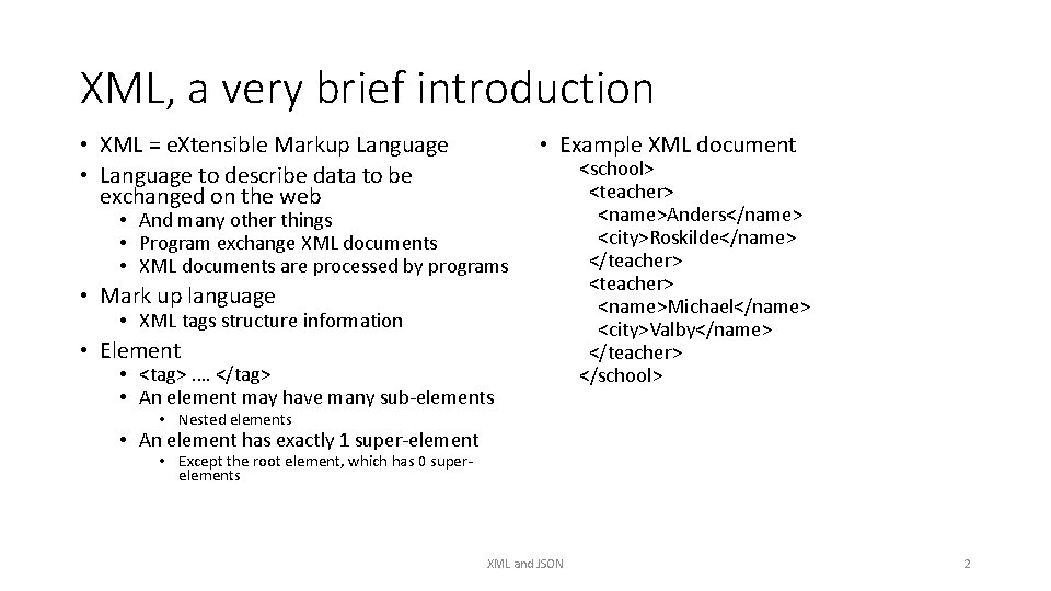 XML, a very brief introduction • XML = e. Xtensible Markup Language • Language