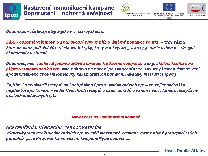 Nastavení komunikační kampaně Doporučení – odborná veřejnost Doporučení zůstávají stejná jako v 1. fázi
