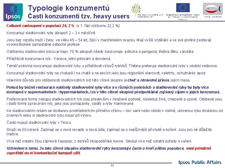 Typologie konzumentů Častí konzumenti tzv. heavy users Celkové zastoupení v populaci 24, 2 %