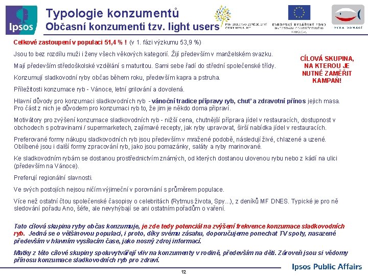 Typologie konzumentů Občasní konzumenti tzv. light users Celkové zastoupení v populaci 51, 4 %