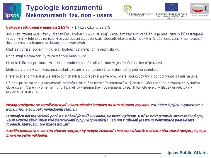 Typologie konzumentů Nekonzumenti tzv. non - users Celkové zastoupení v populaci 24, 3 %