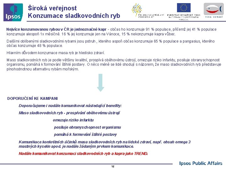 Široká veřejnost Konzumace sladkovodních ryb Nejvíce konzumovanou rybou v ČR je jednoznačně kapr -