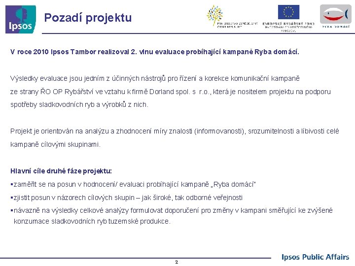 Pozadí projektu V roce 2010 Ipsos Tambor realizoval 2. vlnu evaluace probíhající kampaně Ryba