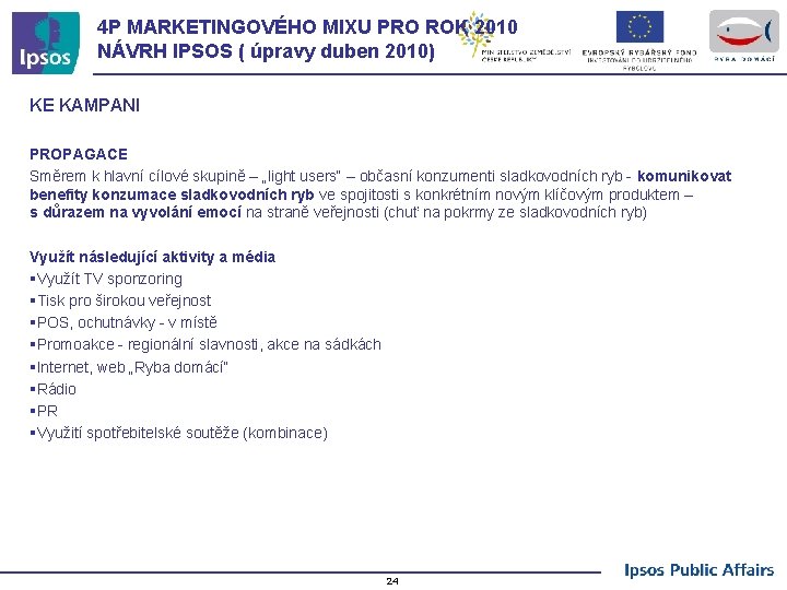 4 P MARKETINGOVÉHO MIXU PRO ROK 2010 NÁVRH IPSOS ( úpravy duben 2010) KE