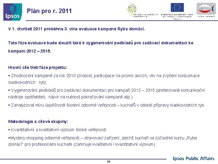 Plán pro r. 2011 V 1. čtvrtletí 2011 proběhne 3. vlna evaluace kampaně Ryba