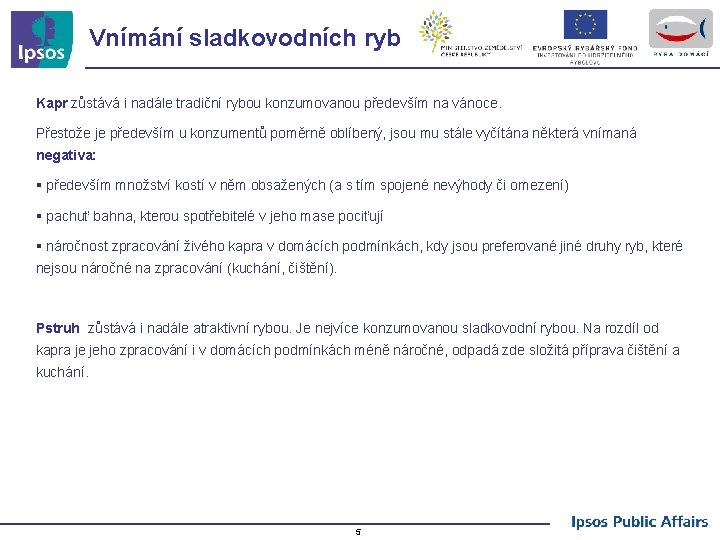 Vnímání sladkovodních ryb Kapr zůstává i nadále tradiční rybou konzumovanou především na vánoce. Přestože