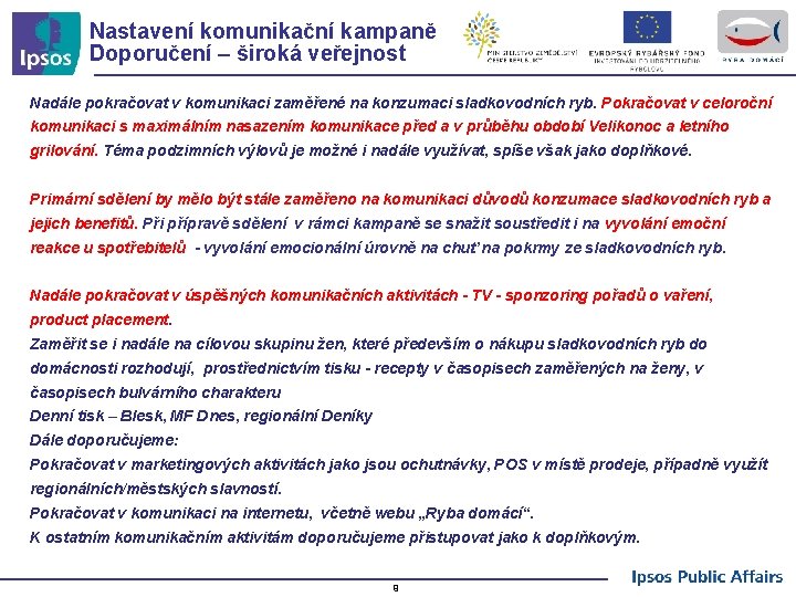 Nastavení komunikační kampaně Doporučení – široká veřejnost Nadále pokračovat v komunikaci zaměřené na konzumaci