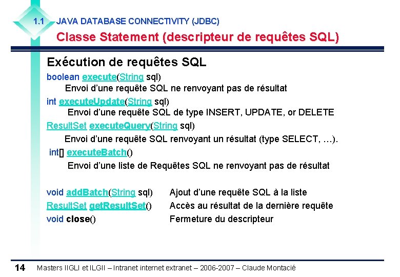 1. 1 JAVA DATABASE CONNECTIVITY (JDBC) Classe Statement (descripteur de requêtes SQL) Exécution de