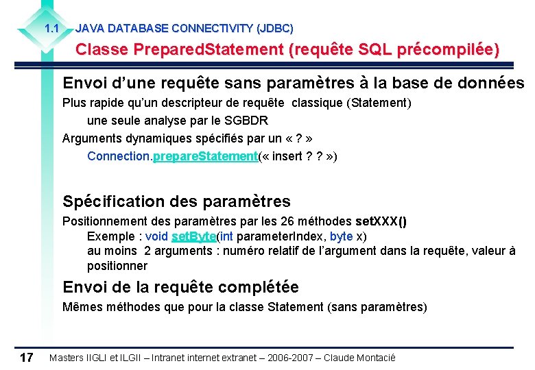 1. 1 JAVA DATABASE CONNECTIVITY (JDBC) Classe Prepared. Statement (requête SQL précompilée) Envoi d’une