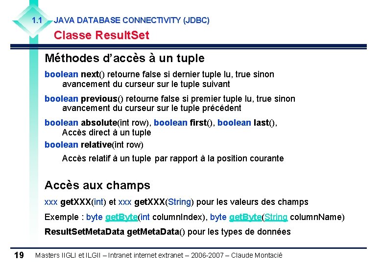 1. 1 JAVA DATABASE CONNECTIVITY (JDBC) Classe Result. Set Méthodes d’accès à un tuple