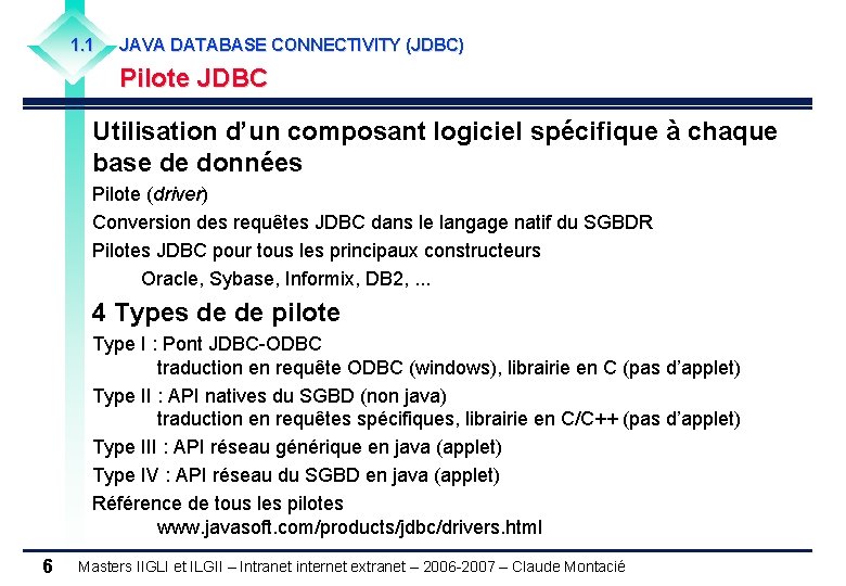 1. 1 JAVA DATABASE CONNECTIVITY (JDBC) Pilote JDBC Utilisation d’un composant logiciel spécifique à