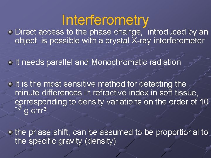 Interferometry Direct access to the phase change, introduced by an object is possible with