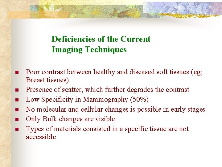 Deficiencies of the Current Imaging Techniques n n n Poor contrast between healthy and